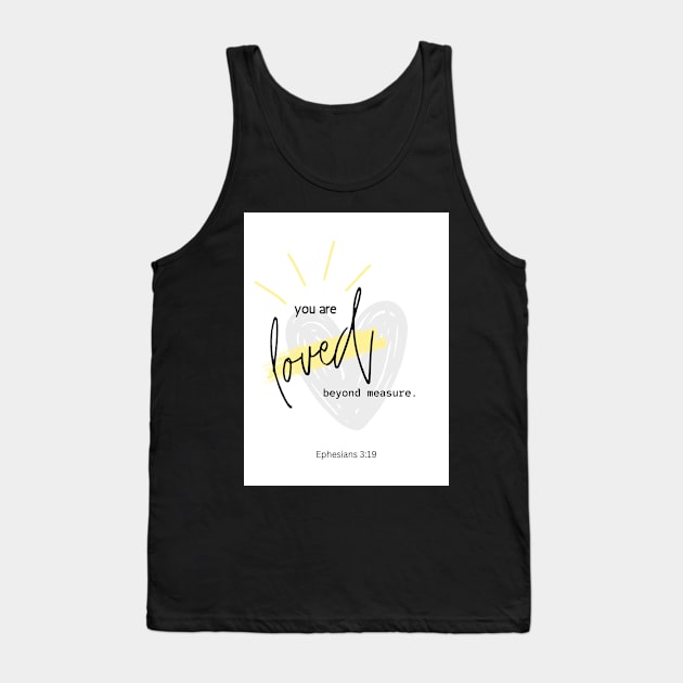 You are loved beyond measure | Bible verse Tank Top by Archana7